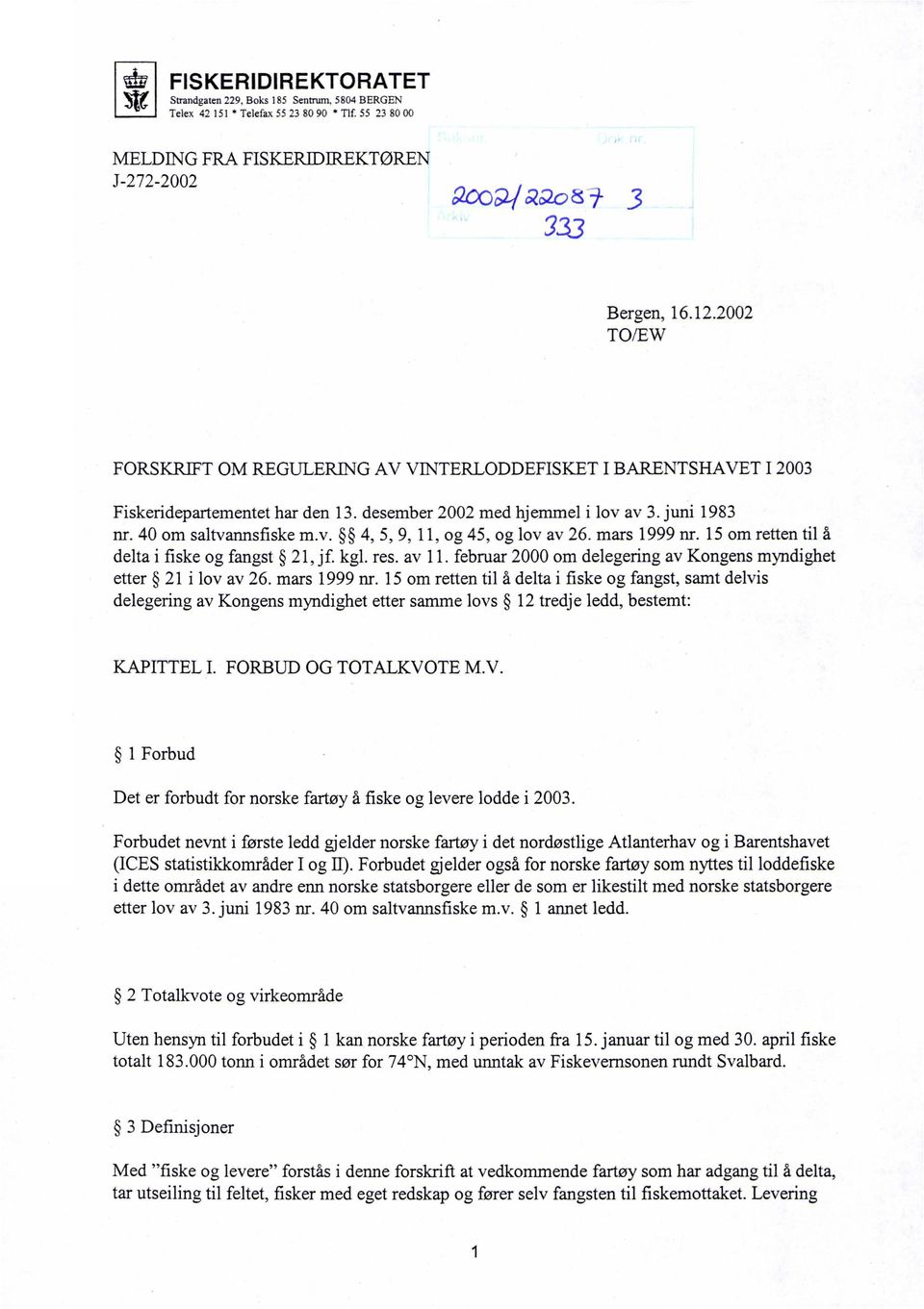 mars 1999 nr. 15 om retten til å delta i fiske og fangst 21, jf. kgl. res. av 11. februar 2000 om delegering av Kongens myndighet etter 21 i lov av 26. mars 1999 nr.