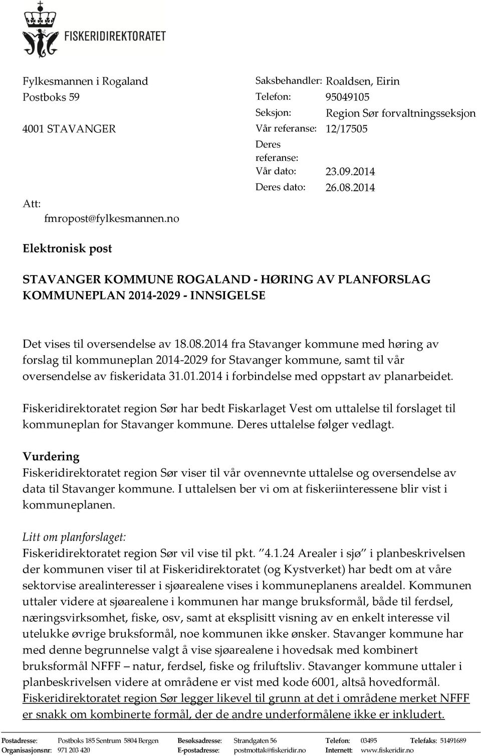 01.2014 i forbindelse med oppstart av planarbeidet. Fiskeridirektoratet region Sør har bedt Fiskarlaget Vest om uttalelse til forslaget til kommuneplan for Stavanger kommune.