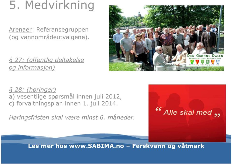 spørsmål innen juli 2012, c) forvaltningsplan innen 1. juli 2014.