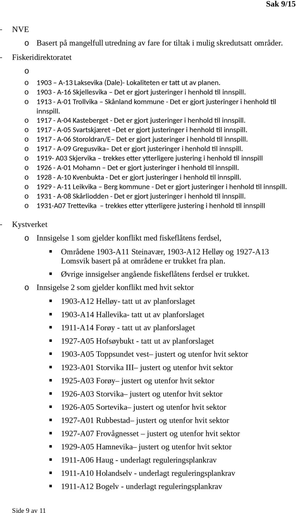 1917 - A-04 Kasteberget - Det er gjrt justeringer i henhld til innspill. 1917 - A-05 Svartskjæret Det er gjrt justeringer i henhld til innspill.