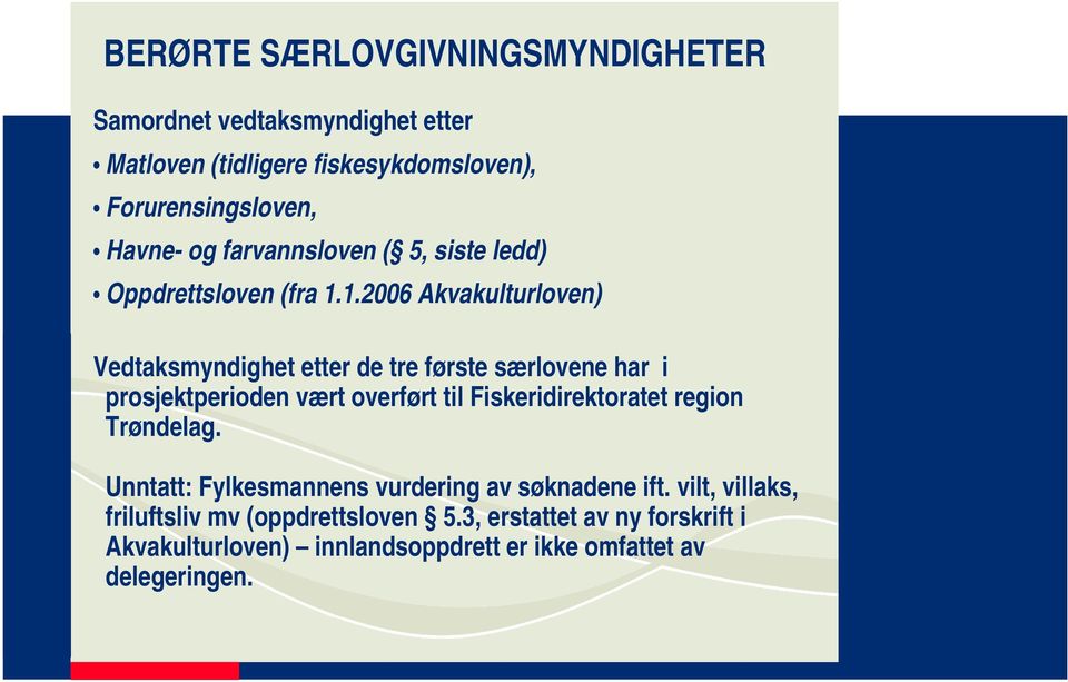 1.2006 Akvakulturloven) Vedtaksmyndighet etter de tre første særlovene har i prosjektperioden vært overført til Fiskeridirektoratet