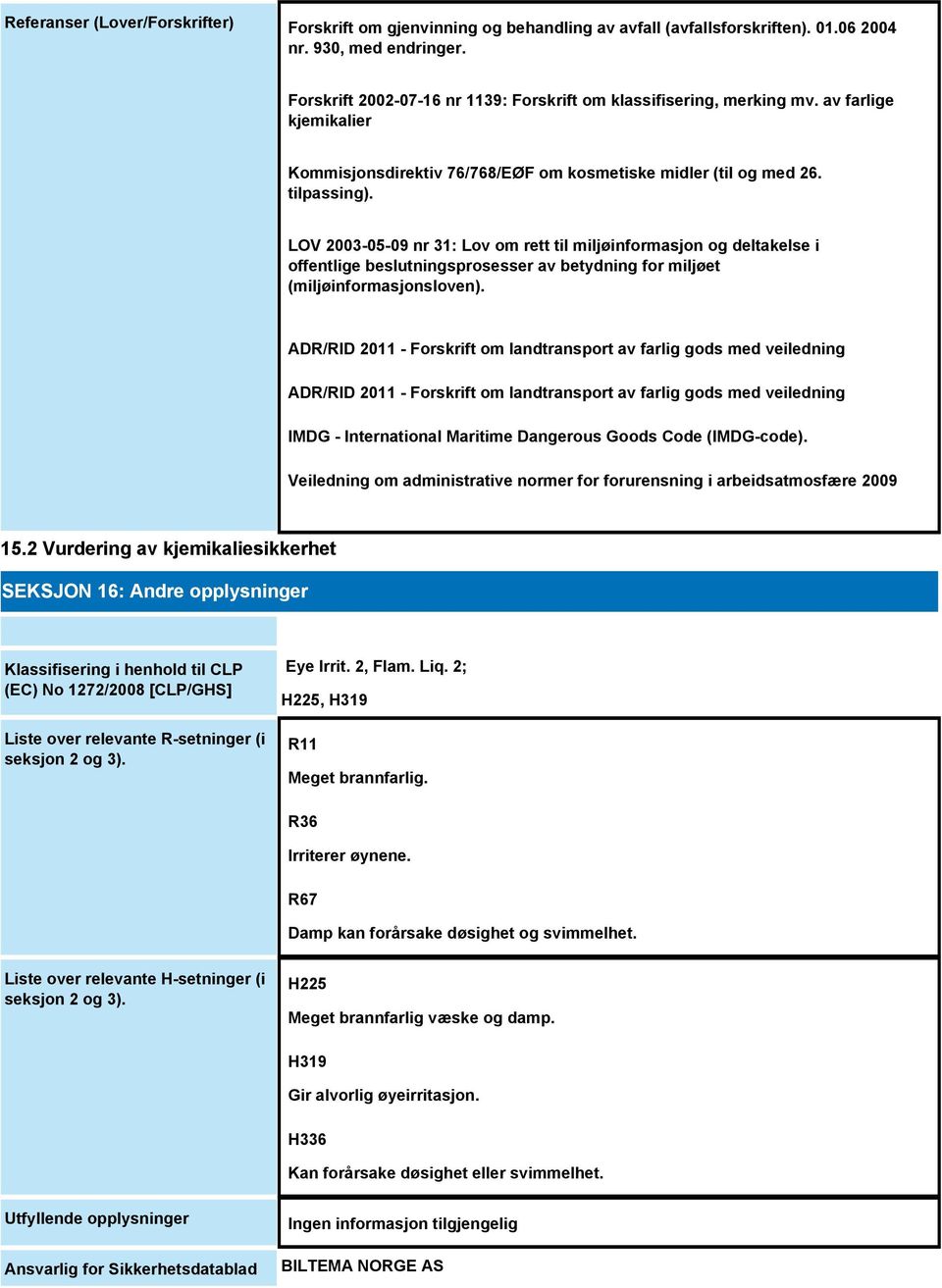 LOV 2003-05-09 nr 31: Lov om rett til miljøinformasjon og deltakelse i offentlige beslutningsprosesser av betydning for miljøet (miljøinformasjonsloven).