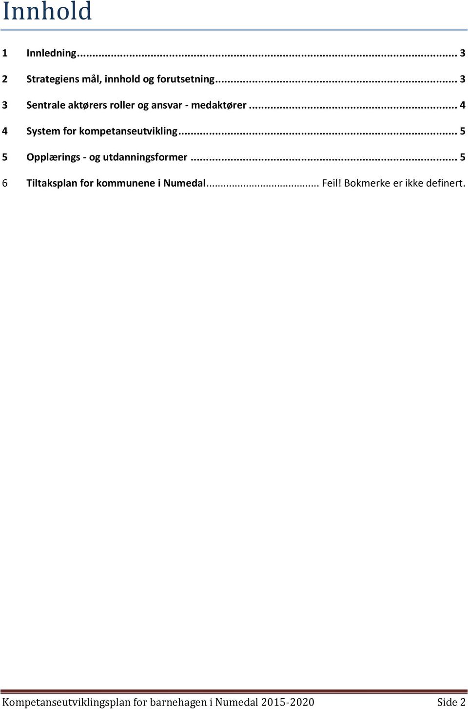 .. 4 4 System for kompetanseutvikling... 5 5 Opplærings - og utdanningsformer.