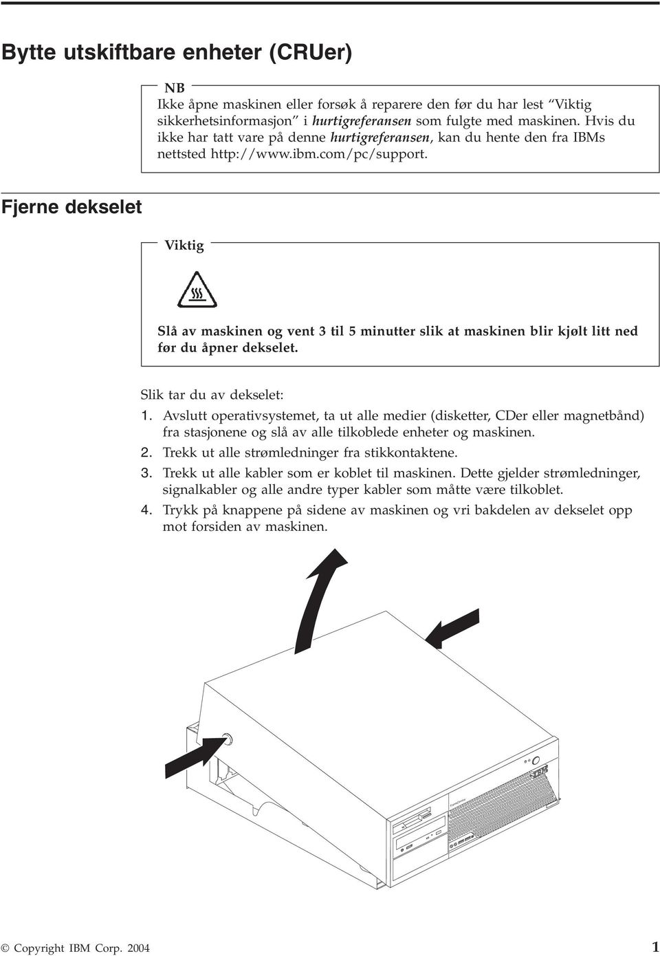 Fjerne dekselet Viktig Slå av maskinen og vent 3 til 5 minutter slik at maskinen blir kjølt litt ned før du åpner dekselet. Slik tar du av dekselet: 1.