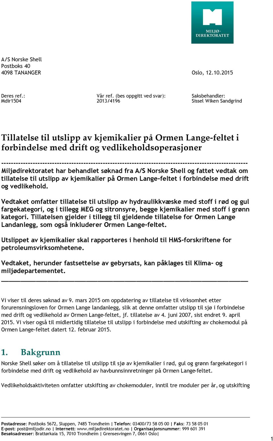 ------------------------------------------------------------------------------------------------------ Miljødirektoratet har behandlet søknad fra A/S Norske Shell og fattet vedtak om tillatelse til