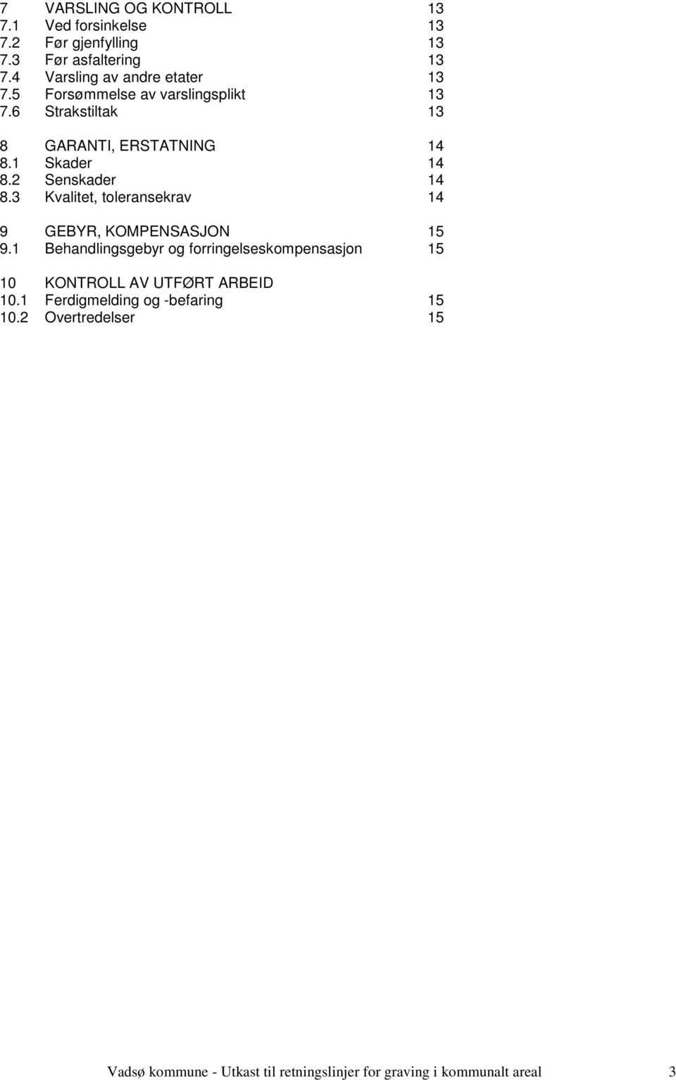 1 Skader 14 8.2 Senskader 14 8.3 Kvalitet, toleransekrav 14 9 GEBYR, KOMPENSASJON 15 9.