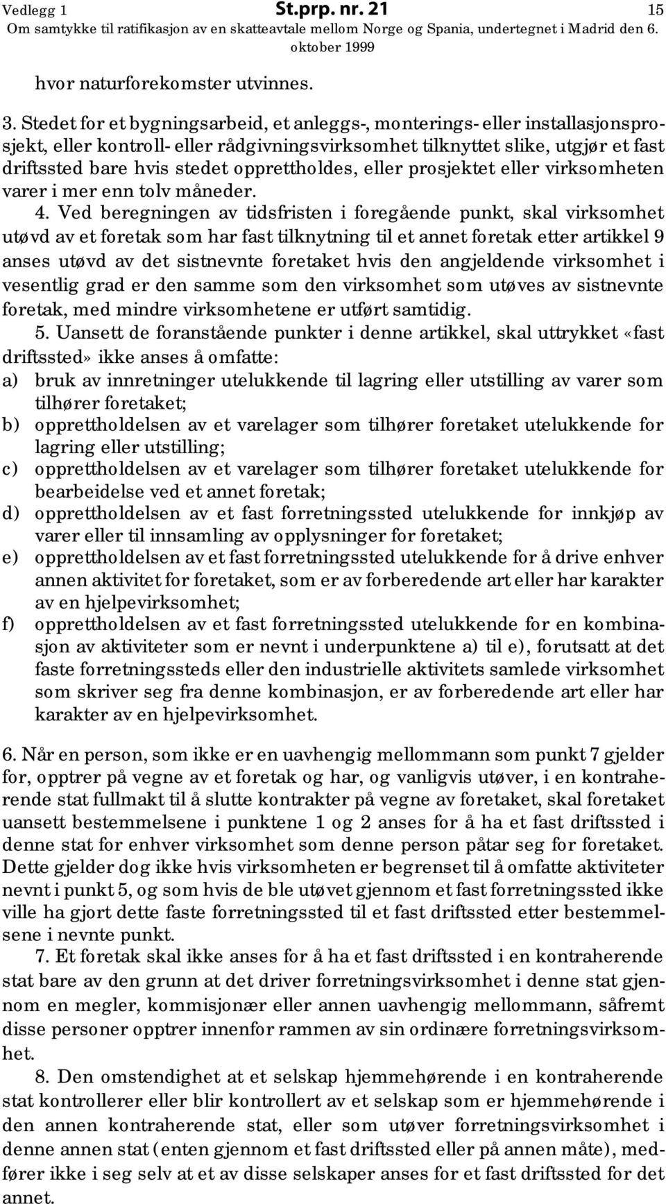 opprettholdes, eller prosjektet eller virksomheten varer i mer enn tolv måneder. 4.