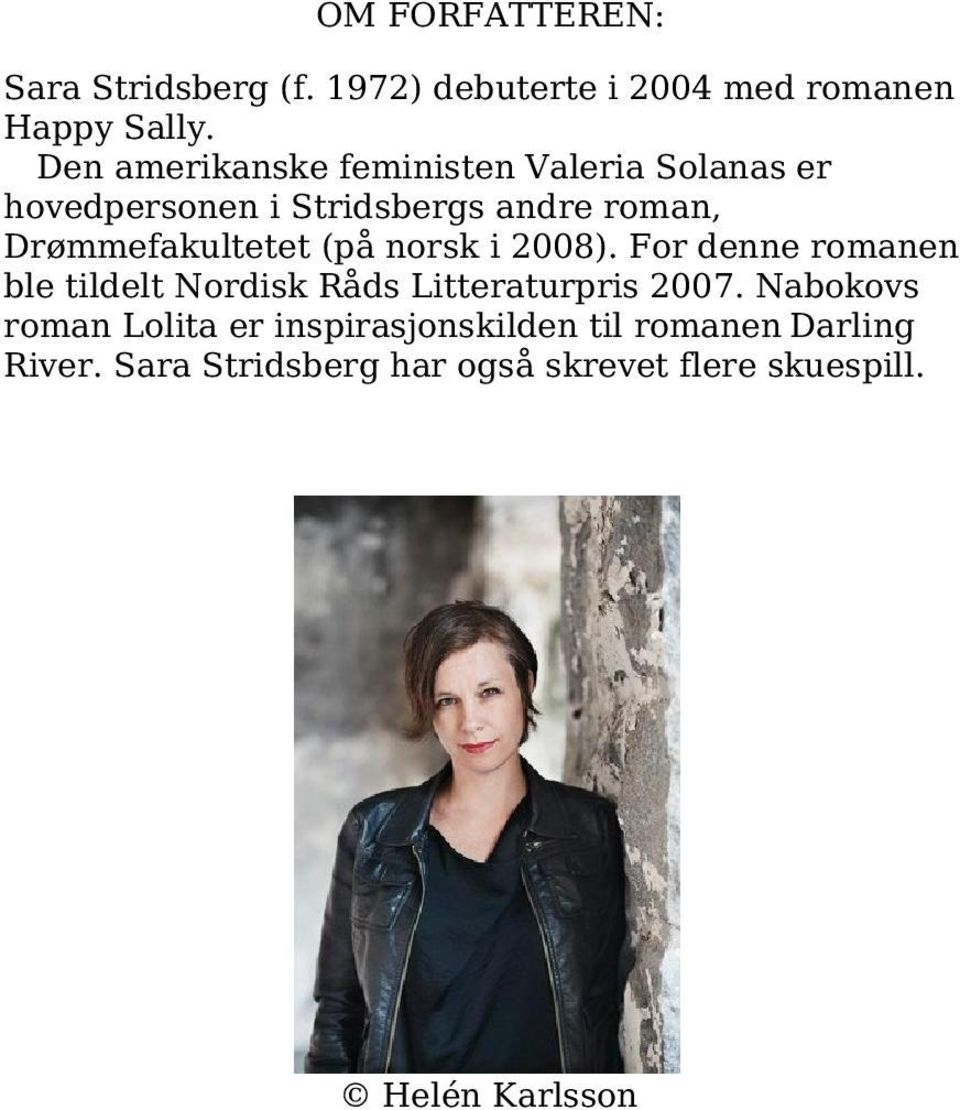 Drømmefakultetet (på norsk i 2008). For denne romanen ble tildelt Nordisk Råds Litteraturpris 2007.
