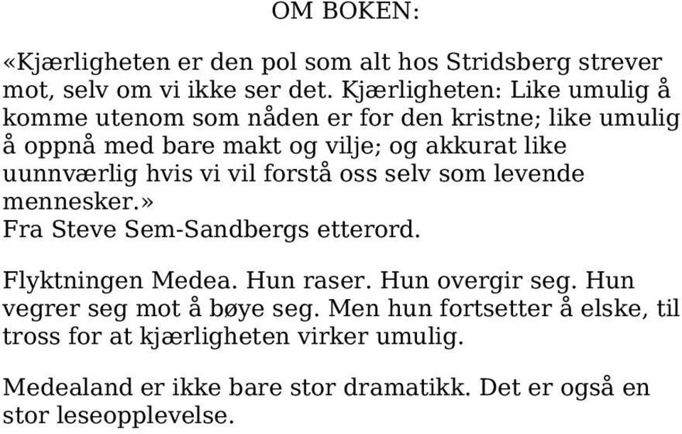 uunnværlig hvis vi vil forstå oss selv som levende mennesker.» Fra Steve Sem-Sandbergs etterord. Flyktningen Medea. Hun raser.