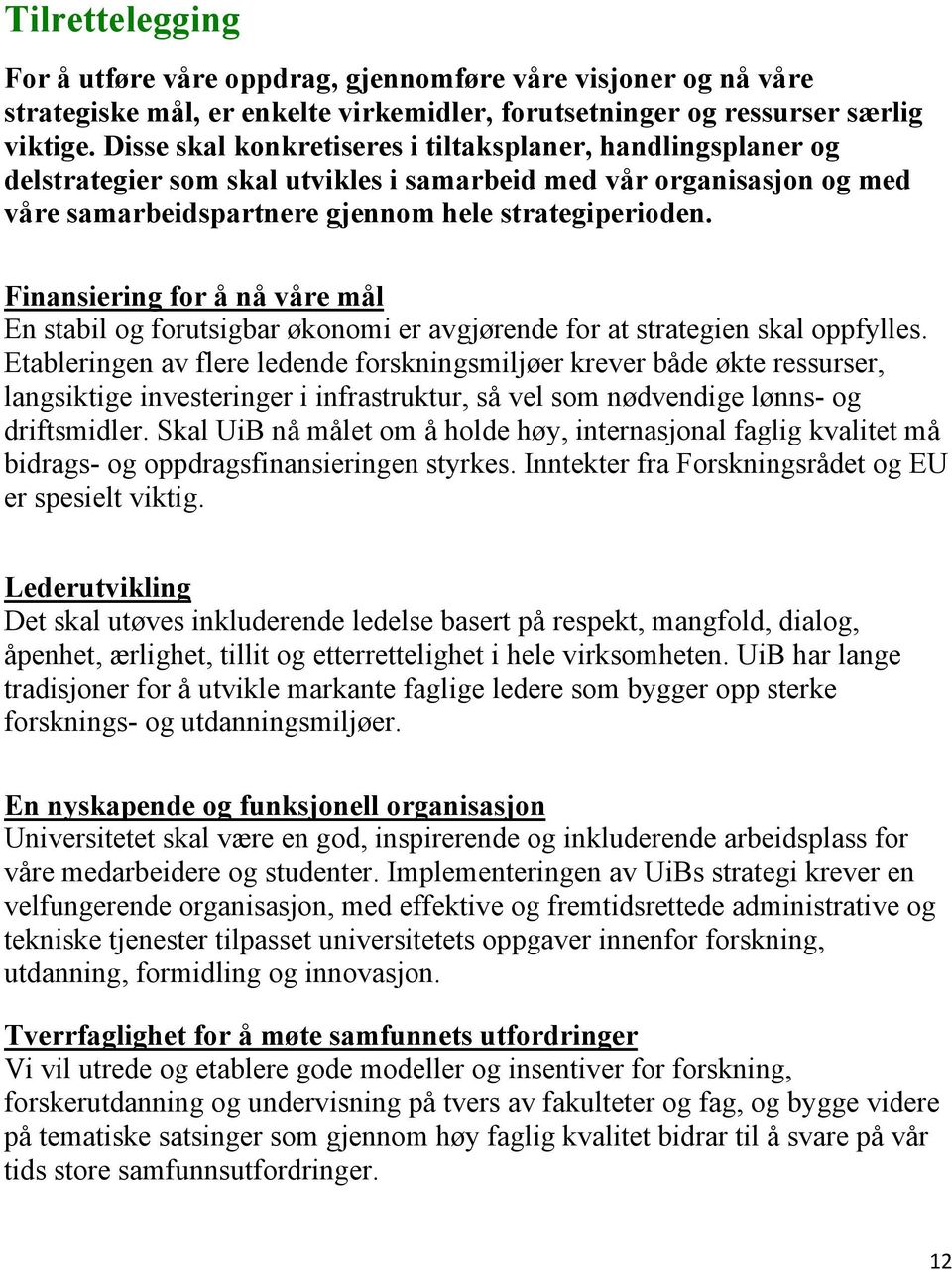 Finansiering for å nå våre mål En stabil og forutsigbar økonomi er avgjørende for at strategien skal oppfylles.