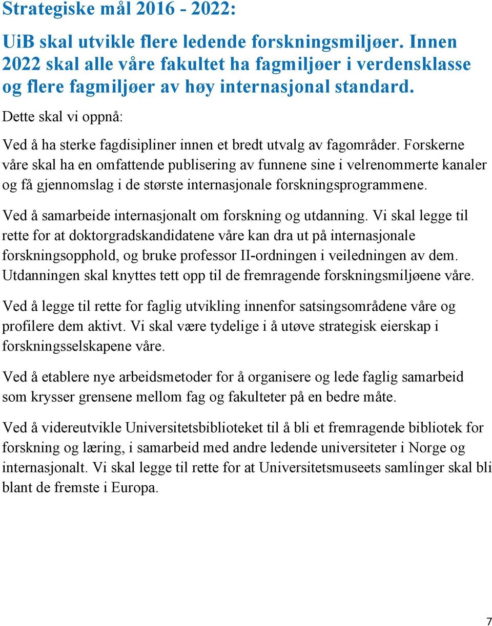 Forskerne våre skal ha en omfattende publisering av funnene sine i velrenommerte kanaler og få gjennomslag i de største internasjonale forskningsprogrammene.