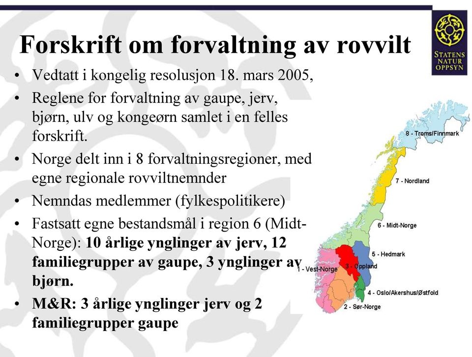 Norge delt inn i 8 forvaltningsregioner, med egne regionale rovviltnemnder Nemndas medlemmer (fylkespolitikere)
