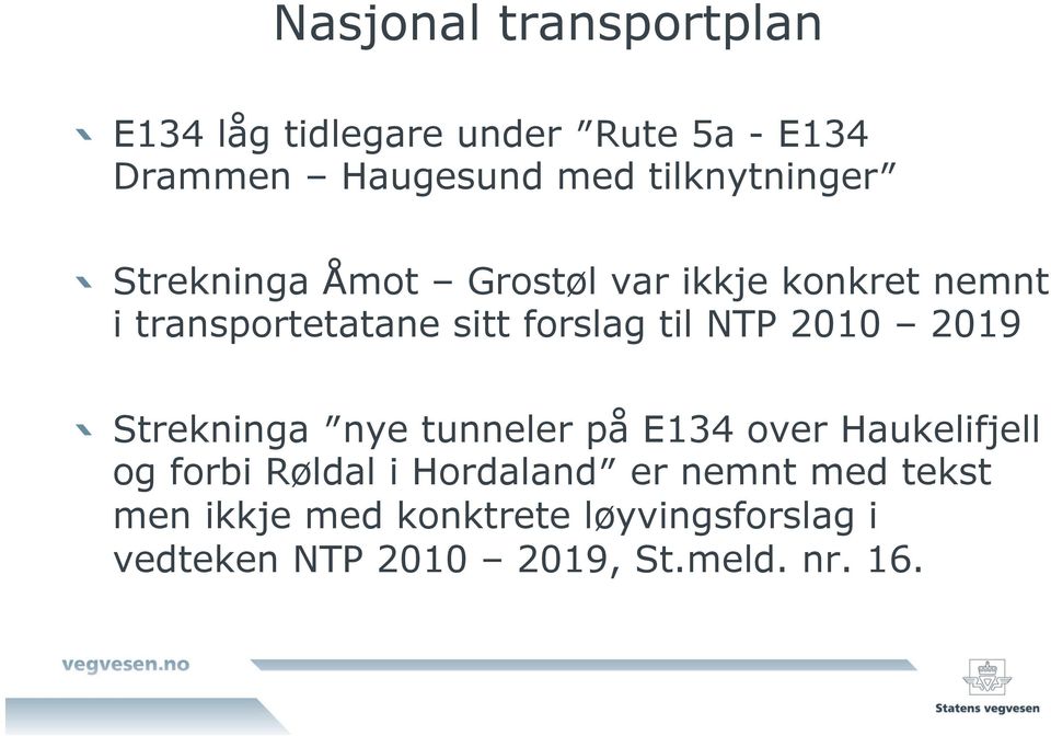 Strekninga Åmot Grostøl var ikkje konkret nemnt i transportetatane sitt forslag til NTP 2010
