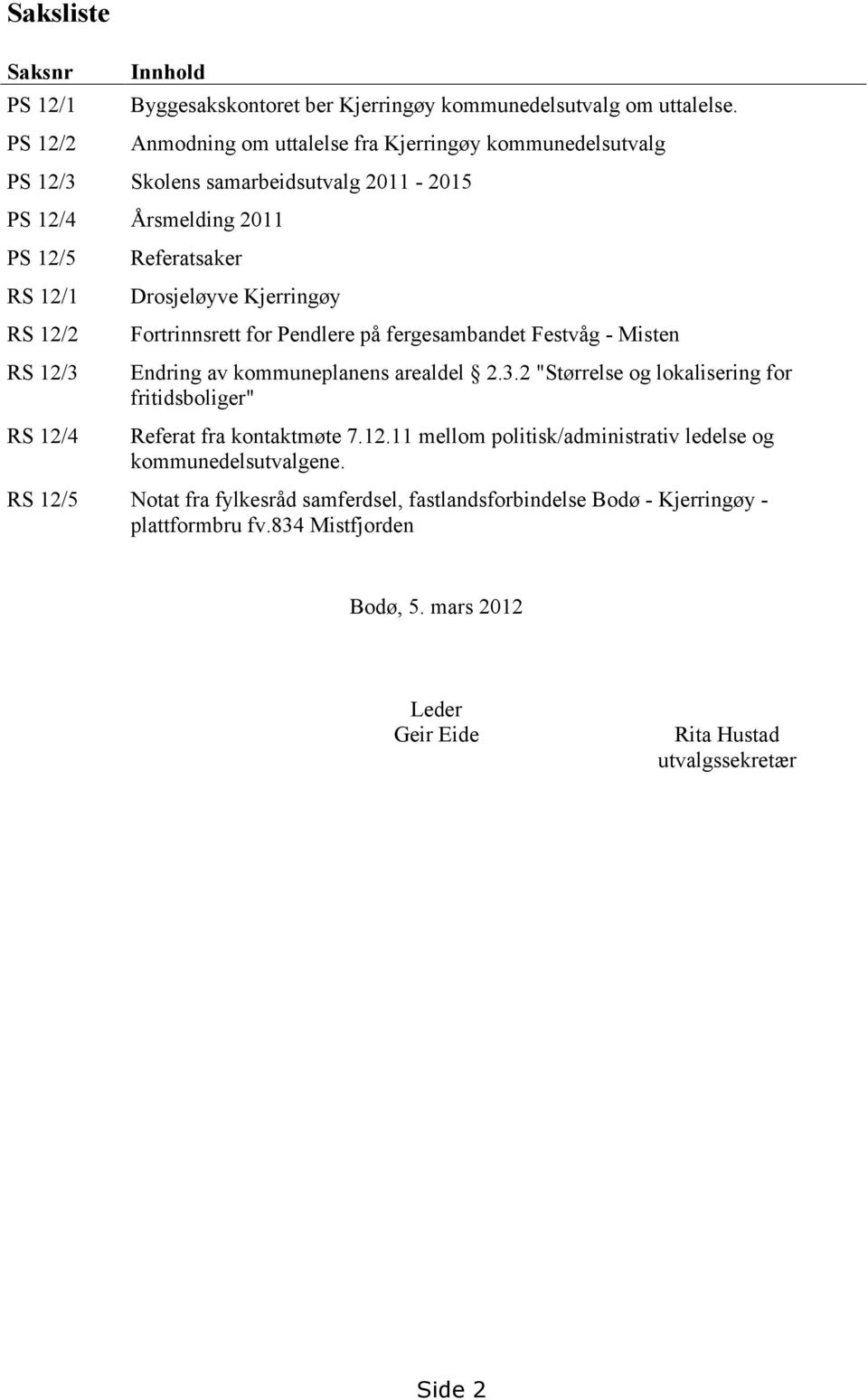 Drosjeløyve Kjerringøy Fortrinnsrett for Pendlere på fergesambandet Festvåg - Misten Endring av kommuneplanens arealdel 2.3.