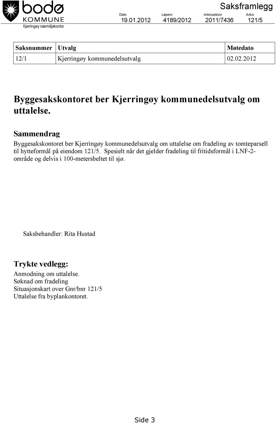 02.2012 Byggesakskontoret ber Kjerringøy kommunedelsutvalg om uttalelse.