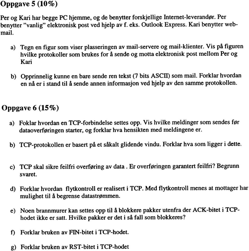 Vis på figuren hvilke protokoller som brukes for å sende og motta elektronisk post mellom Per og Kari b) Opprinne]ig kunne en bare sende ren tekst (7 bits ASCll) som mail.