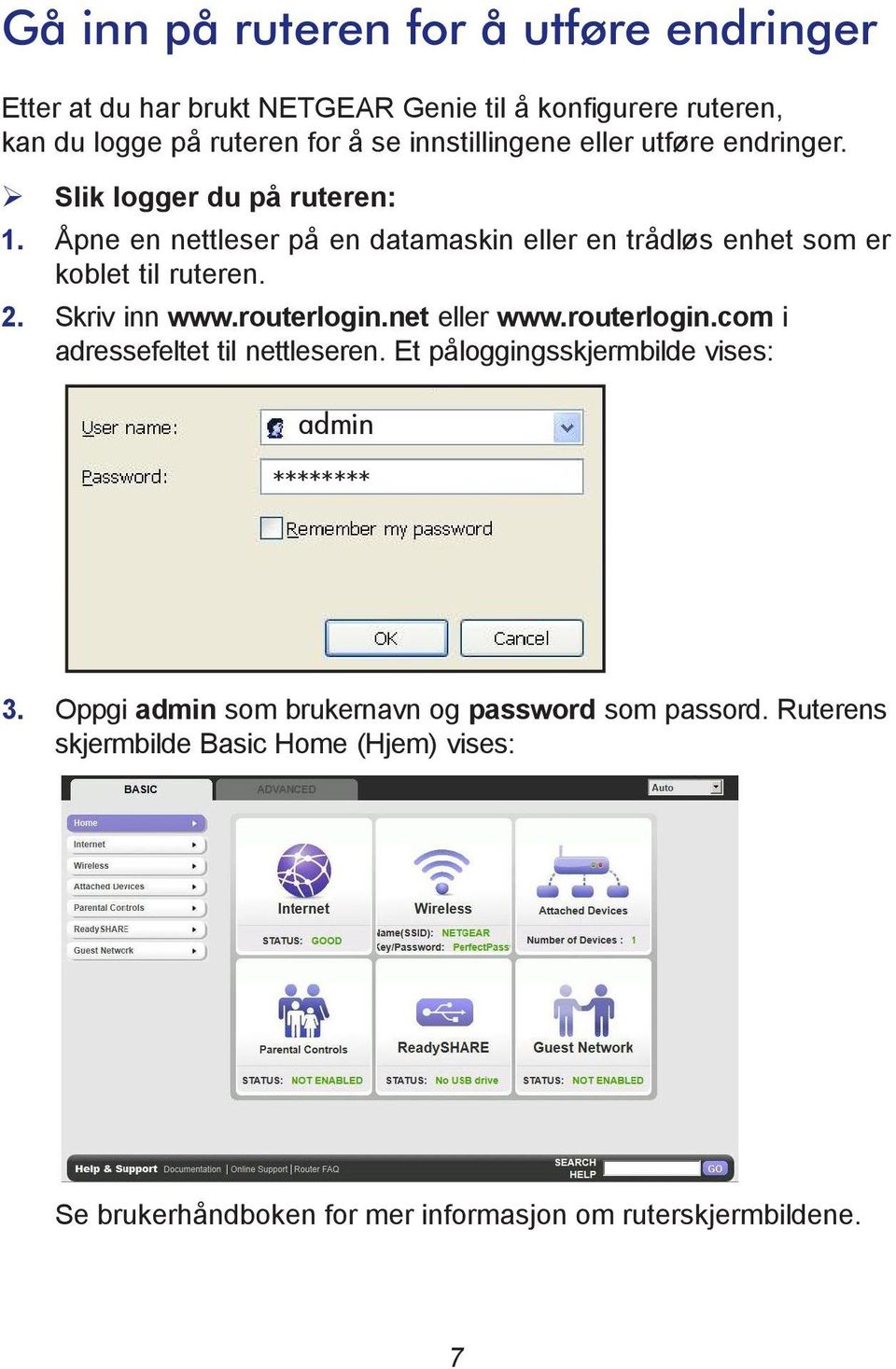 Åpne en nettleser på en datamaskin eller en trådløs enhet som er koblet til ruteren. 2. Skriv inn www.routerlogin.