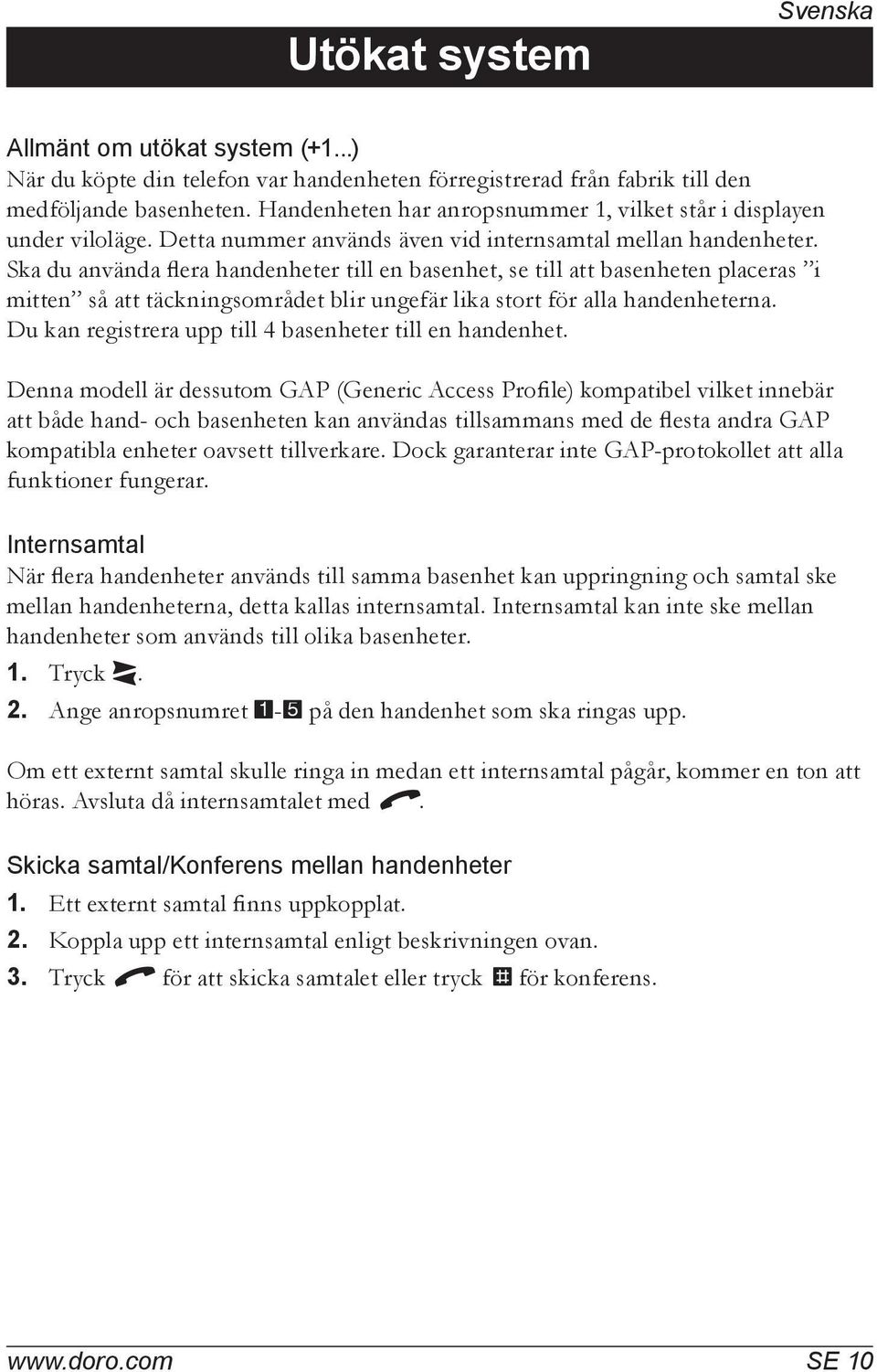 Ska du använda flera handenheter till en basenhet, se till att basenheten placeras i mitten så att täckningsområdet blir ungefär lika stort för alla handenheterna.