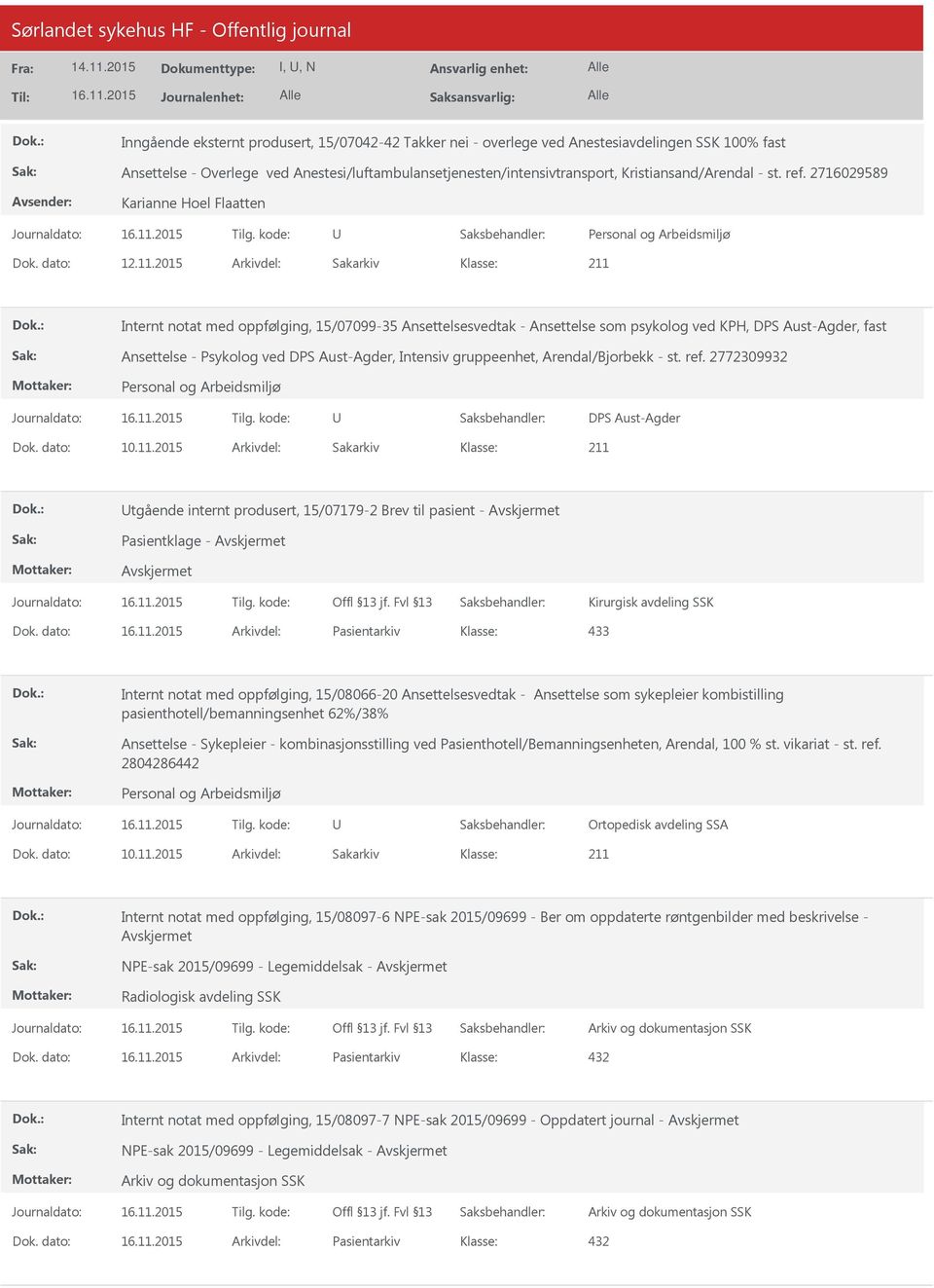 2015 Arkivdel: Sakarkiv Klasse: 211 Internt notat med oppfølging, 15/07099-35 Ansettelsesvedtak - Ansettelse som psykolog ved KPH, DPS Aust-Agder, fast Ansettelse - Psykolog ved DPS Aust-Agder,