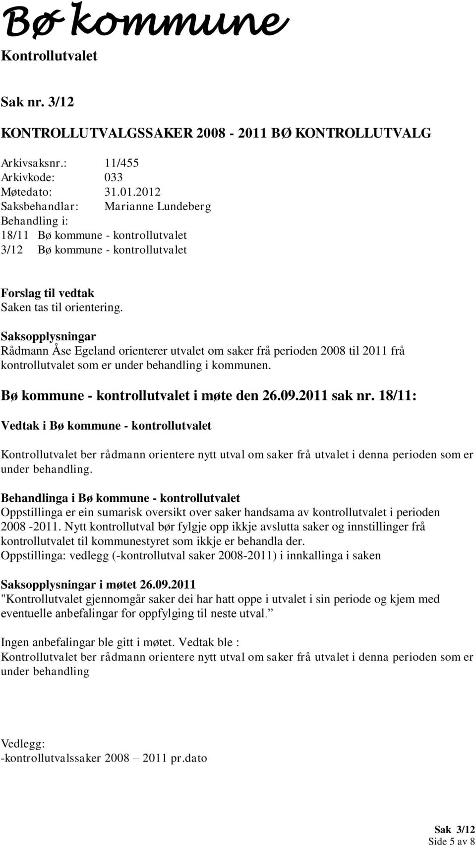 18/11: Vedtak i Bø kommune - kontrollutvalet ber rådmann orientere nytt utval om saker frå utvalet i denna perioden som er under behandling.