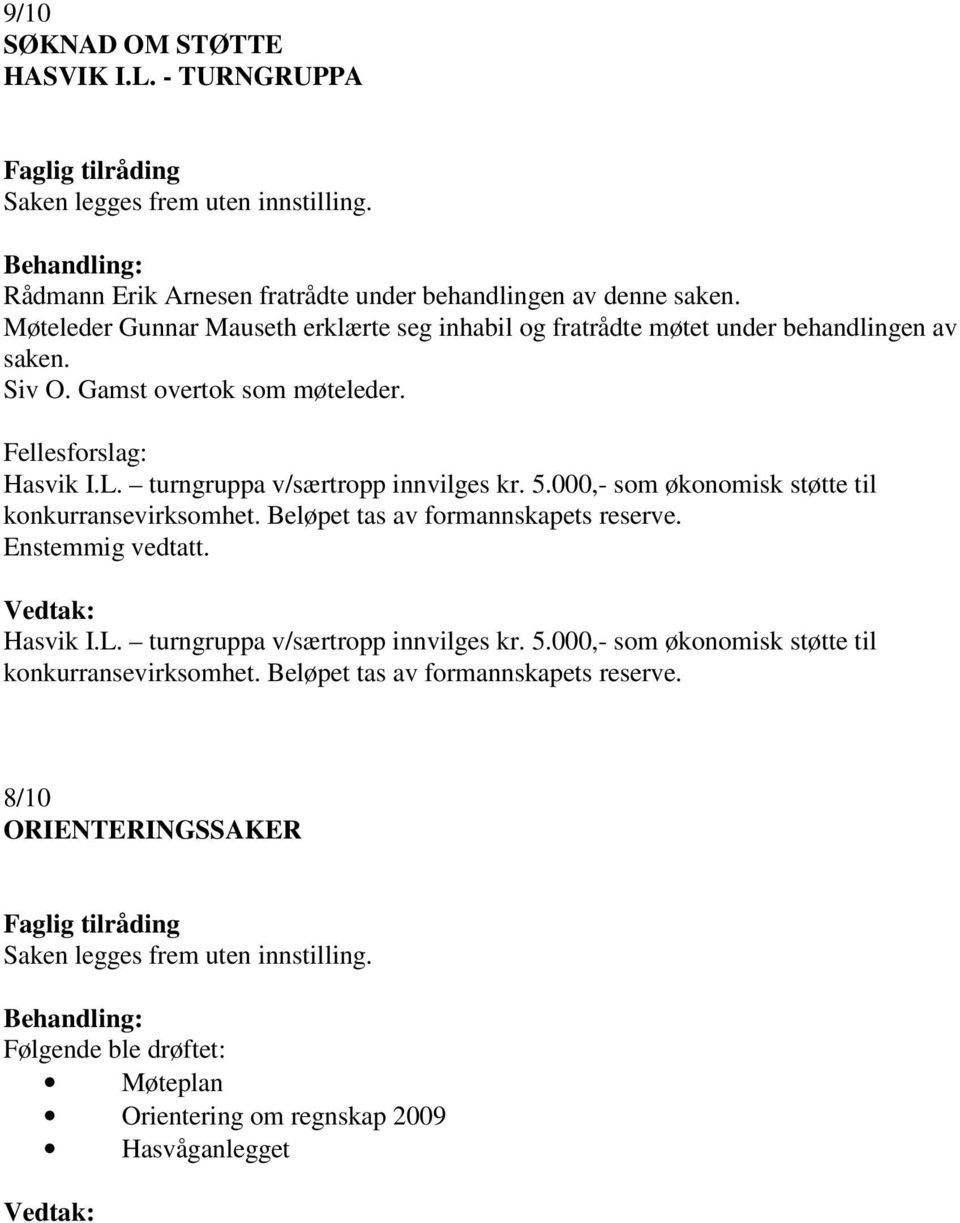 turngruppa v/særtropp innvilges kr. 5.000,- som økonomisk støtte til konkurransevirksomhet. Beløpet tas av formannskapets reserve. Hasvik I.L. turngruppa v/særtropp innvilges kr.