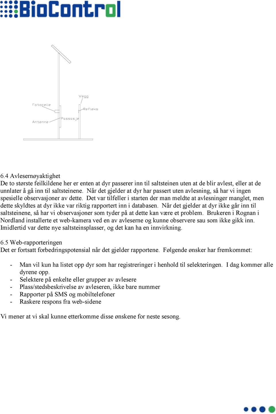 Det var tilfeller i starten der man meldte at avlesninger manglet, men dette skyldtes at dyr ikke var riktig rapportert inn i databasen.