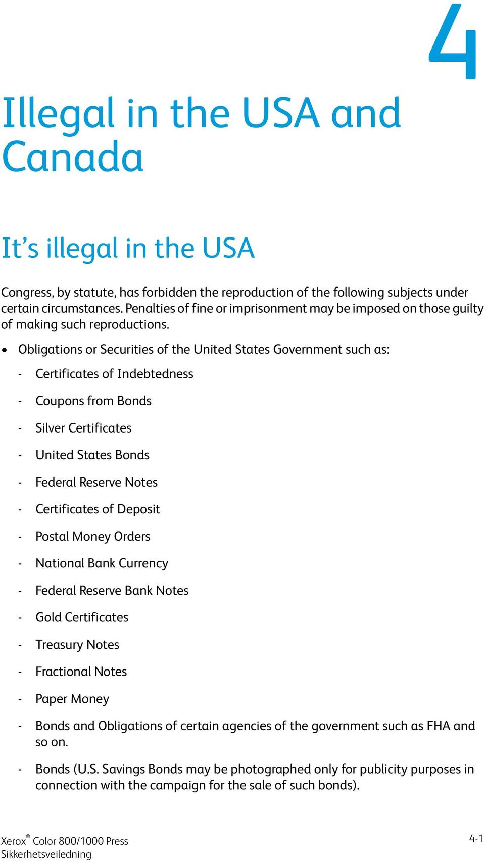 Obligations or Securities of the United States Government such as: - Certificates of Indebtedness - Coupons from Bonds - Silver Certificates - United States Bonds - Federal Reserve Notes -