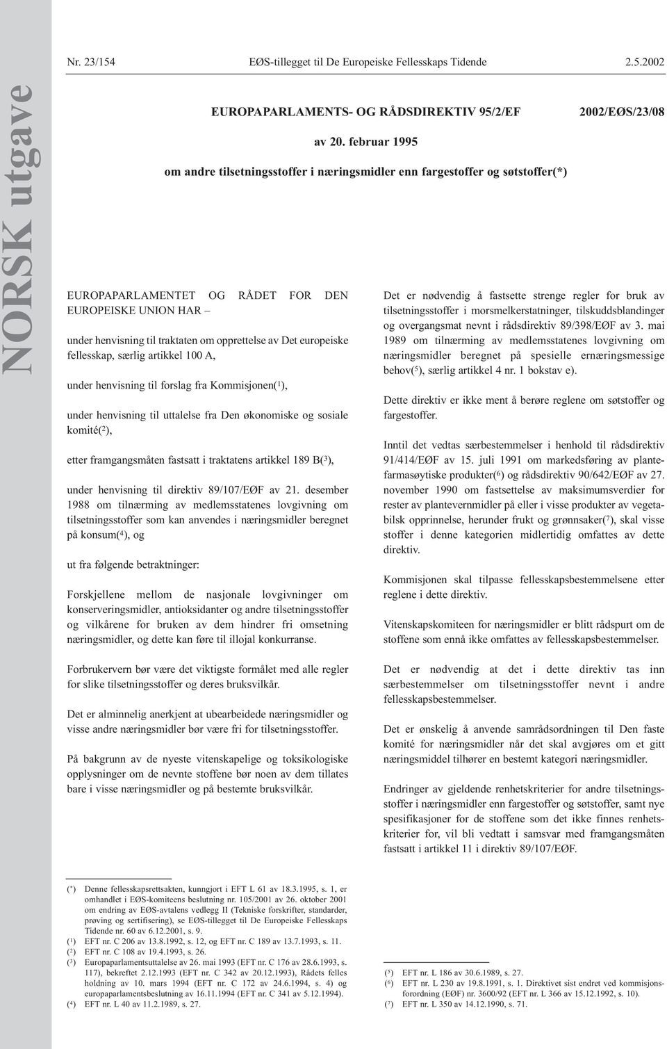 2002 NORSK utgave EUROPAPARLAMENTET OG RÅDET FOR DEN EUROPEISKE UNION HAR under henvisning til traktaten om opprettelse av Det europeiske fellesskap, særlig artikkel 100 A, under henvisning til