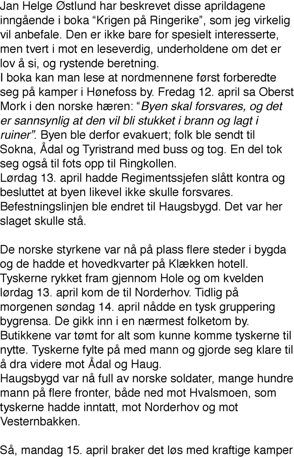 I boka kan man lese at nordmennene først forberedte seg på kamper i Hønefoss by. Fredag 12.