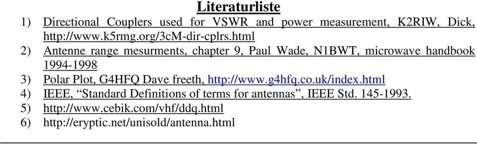 html 2) Antenne range mesurments, chapter 9, Paul Wade, N1BWT, microwave handbook 1994-1998 3) Polar Plot,