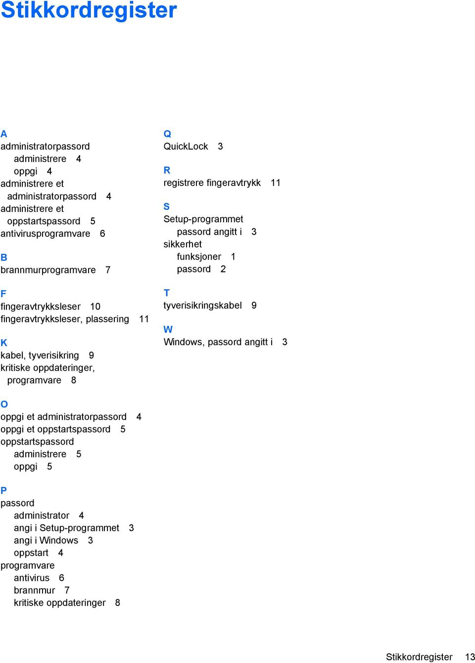 passord angitt i 3 sikkerhet funksjoner 1 passord 2 T tyverisikringskabel 9 W Windows, passord angitt i 3 O oppgi et administratorpassord 4 oppgi et oppstartspassord 5 oppstartspassord