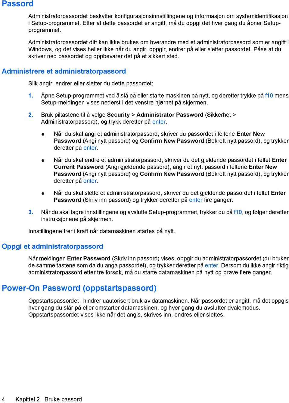 Administratorpassordet ditt kan ikke brukes om hverandre med et administratorpassord som er angitt i Windows, og det vises heller ikke når du angir, oppgir, endrer på eller sletter passordet.