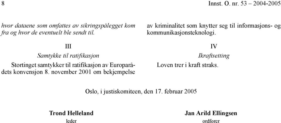 III Samtykke til ratifikasjon Stortinget samtykker til ratifikasjon av Europarådets konvensjon 8.