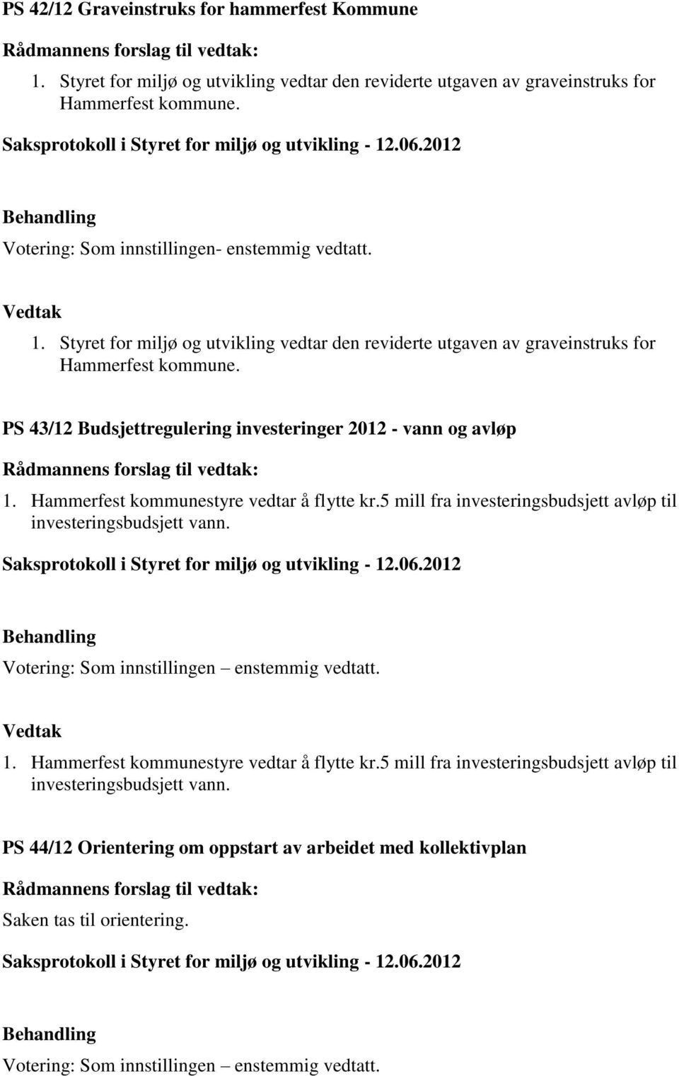 PS 43/12 Budsjettregulering investeringer 2012 - vann og avløp 1. Hammerfest kommunestyre vedtar å flytte kr.
