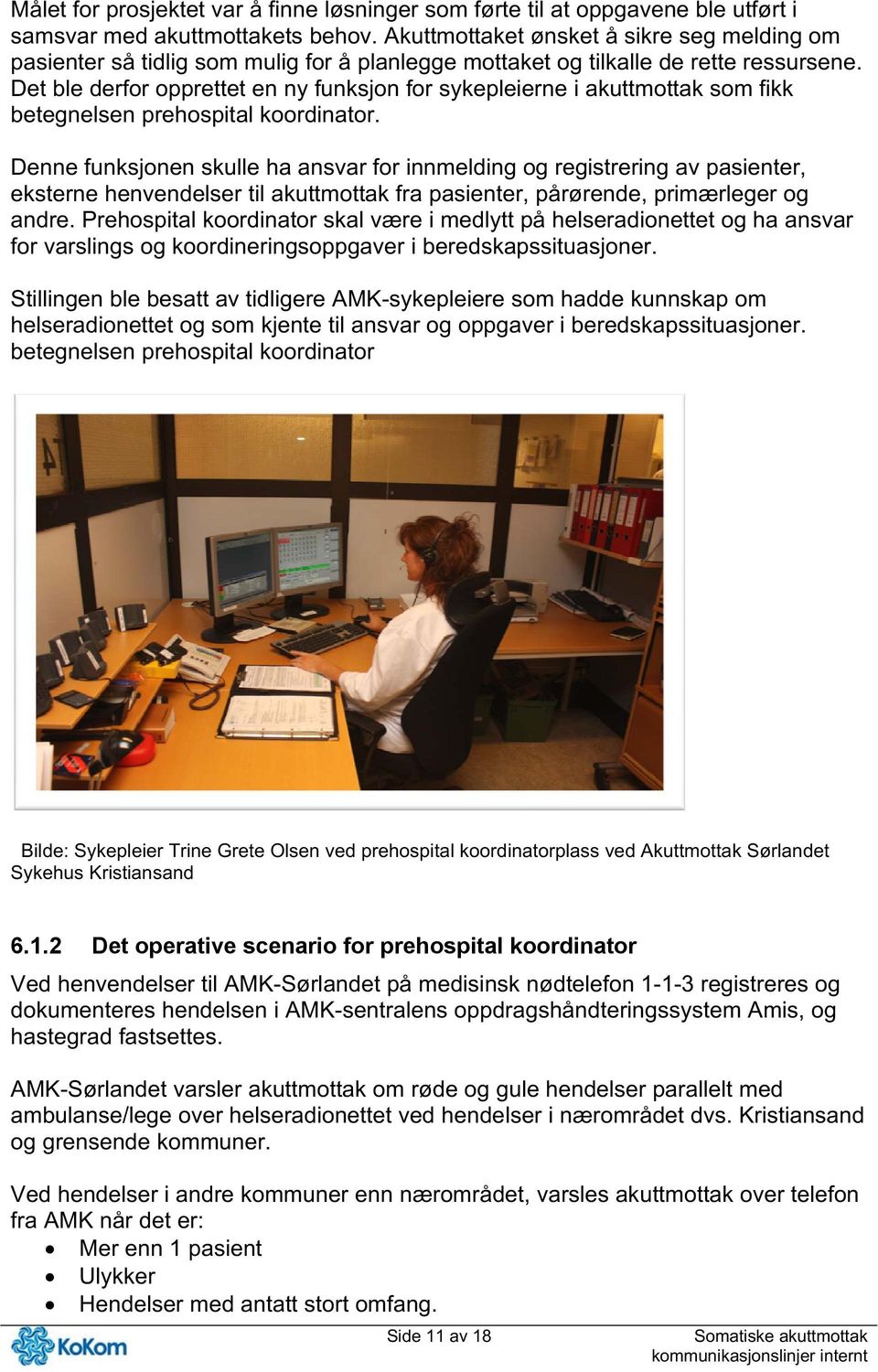 Det ble derfor opprettet en ny funksjon for sykepleierne i akuttmottak som fikk betegnelsen prehospital koordinator.