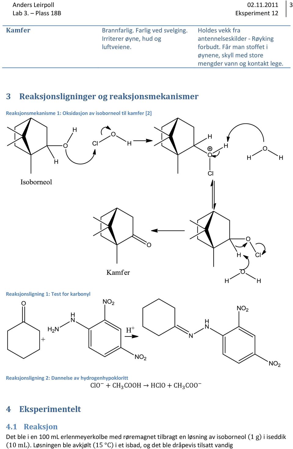 3 Reaksjonsligninger og reaksjonsmekanismer Reaksjonsmekanisme 1: Oksidasjon av isoborneol til kamfer [2] Reaksjonsligning 1: Test for karbonyl