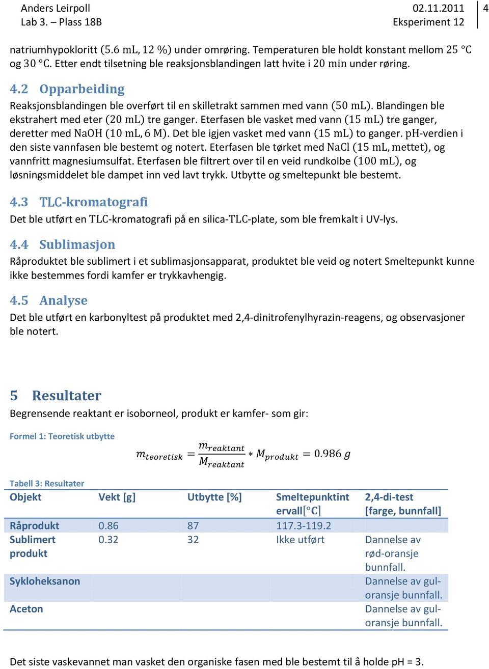 Eterfasen ble vasket med vann ( ) tre ganger, deretter med ( ). Det ble igjen vasket med vann ( ) to ganger. -verdien i den siste vannfasen ble bestemt og notert.