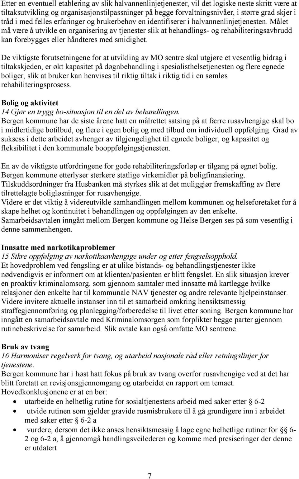 Målet må være å utvikle en organisering av tjenester slik at behandlings- og rehabiliteringsavbrudd kan forebygges eller håndteres med smidighet.