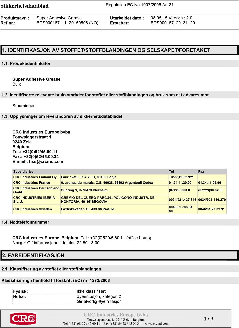 Opplysninger om leverandøren av sikkerhetsdatabladet Touwslagerstraat 1 9240 Zele Belgium Tel.: +32(0)52/45.60.11 Fax.: +32(0)52/45.00.34 E-mail : hse@crcind.