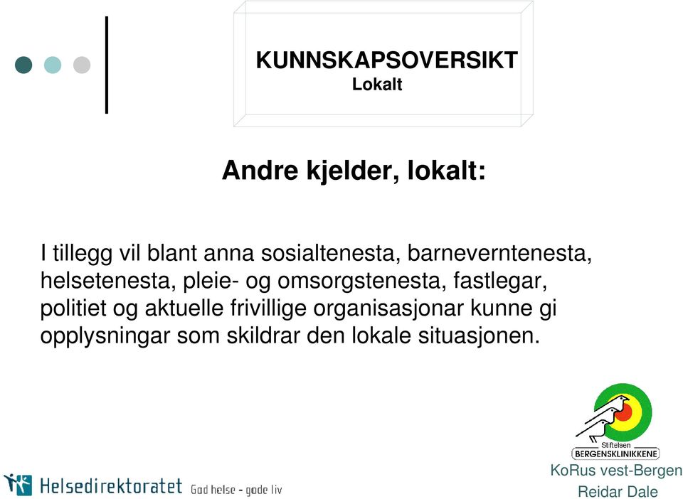 og omsorgstenesta, fastlegar, politiet og aktuelle frivillige