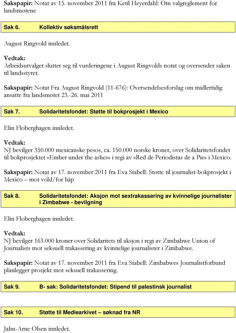 Sakspapir: Notat Fra August Ringvold (11-676): Oversendelsesforslag om midlertidig ansatte fra landsmøtet 23.-26. mai 2011 Sak 7.