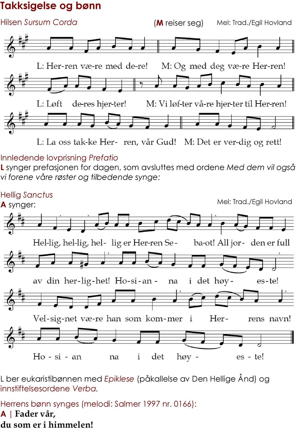 også vi forene våre røster og tilbedende synge: Hellig Sanctus A synger: Mel: Trad.