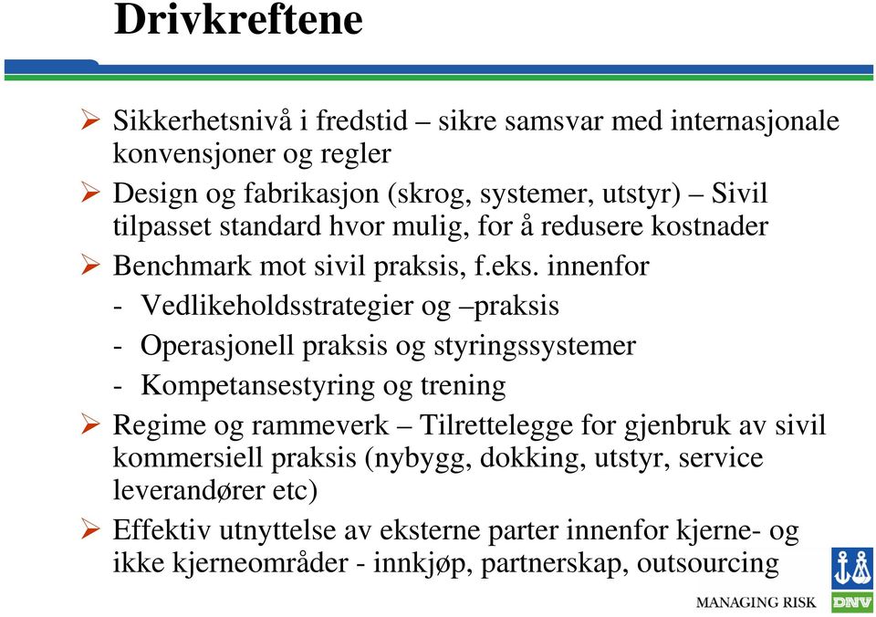 innenfor - Vedlikeholdsstrategier og praksis - Operasjonell praksis og styringssystemer - Kompetansestyring og trening Regime og rammeverk