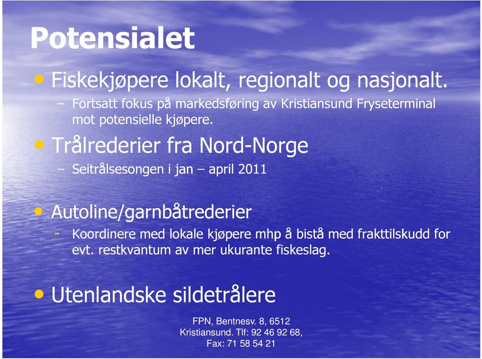 Trålrederier fra Nord-NorgeNorge Seitrålsesongen i jan april 2011 Autoline/garnbåtrederier -