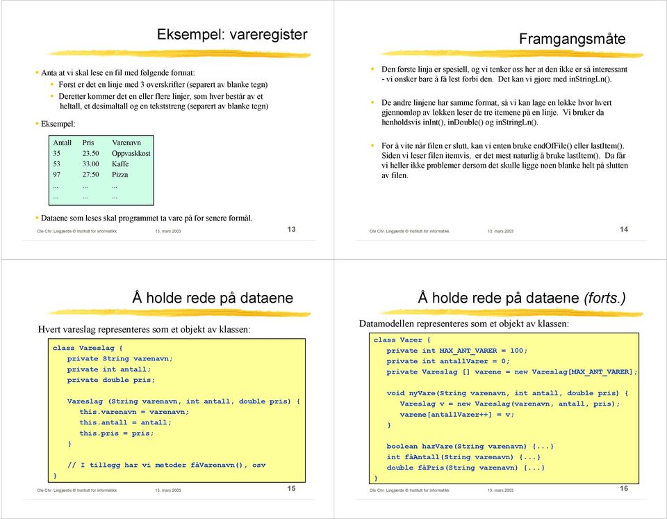 ................. Den første linja er spesiell, og vi tenker oss her at den ikke er så interessant - vi ønsker bare å få lest forbi den. Det kan vi gjøre med instringln().