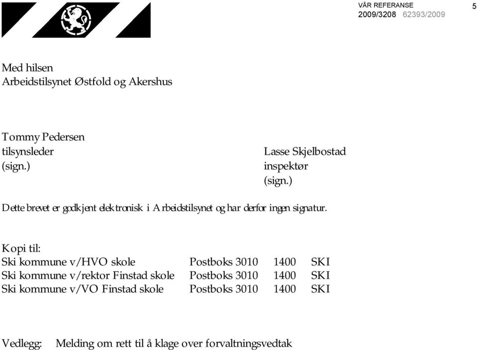 ) Dette brevet er godkjent elektronisk i Arbeidstilsynet og har derfor ingen signatur.