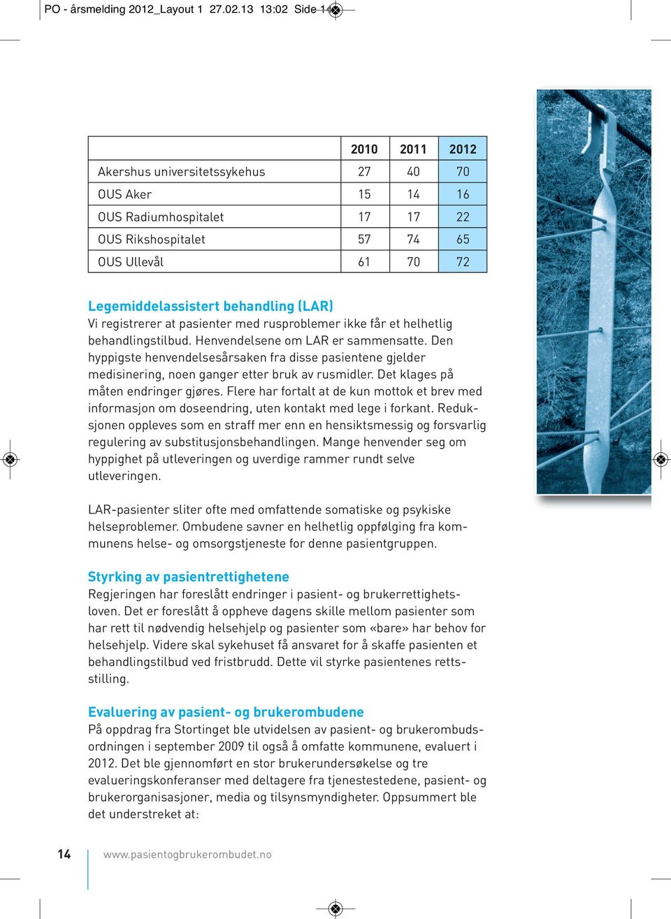 (LAR) Vi registrerer at pasienter med rusproblemer ikke får et helhetlig behandlingstilbud. Henvendelsene om LAR er sammensatte.