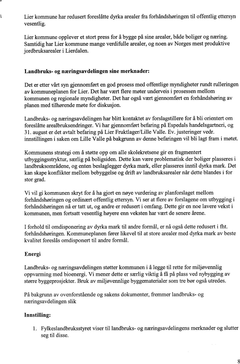 Landbruks- og næringsavdelingen sine merknader: Det er etter vårt syn gjennomført en god prosess med offentlige myndigheter rundt rulleringen av kommuneplanen for Lier.