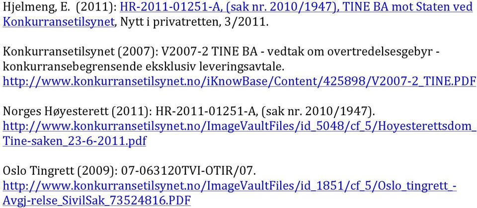 no/iknowbase/content/425898/v2007-2_tine.pdf Norges Høyesterett (2011): HR- 2011-01251- A, (sak nr. 2010/1947). http://www.konkurransetilsynet.