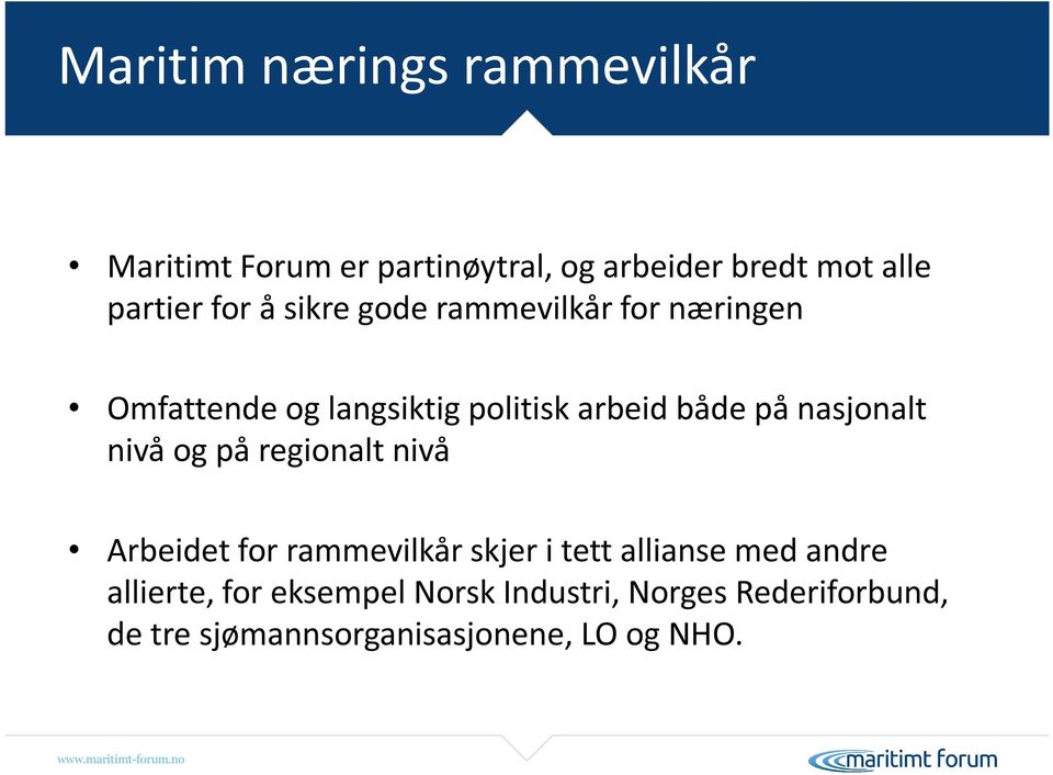 og på regionalt nivå Arbeidet for rammevilkår skjer i tett allianse med andre allierte, for eksempel